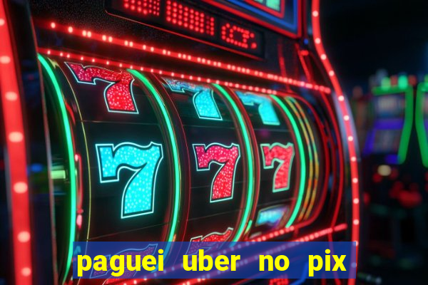 paguei uber no pix e nao achou motorista